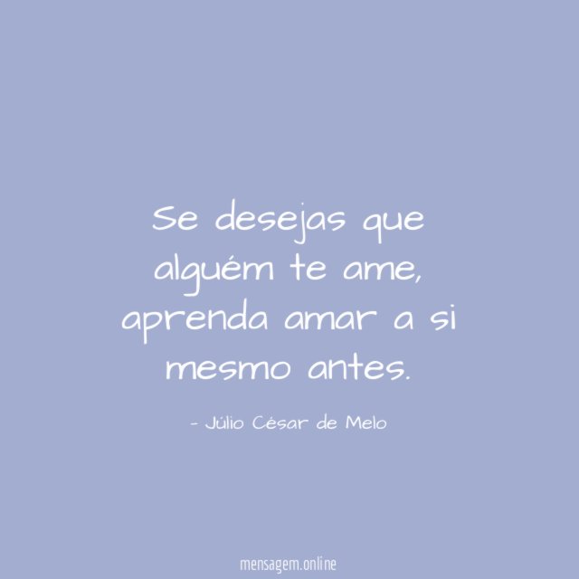 Se desejas que alguém te ame