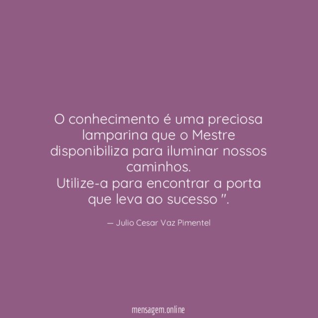 O conhecimento é uma preciosa lamparina que