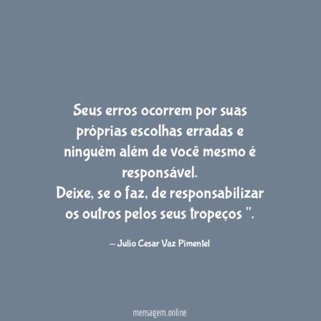 Seus erros ocorrem por suas próprias escolhas