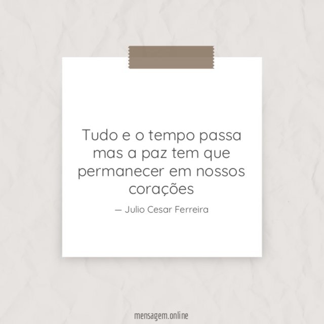 Tudo e o tempo passa mas a paz