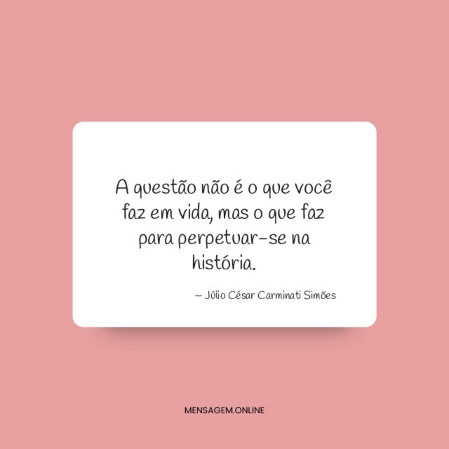 A questão não é o que você faz em vida