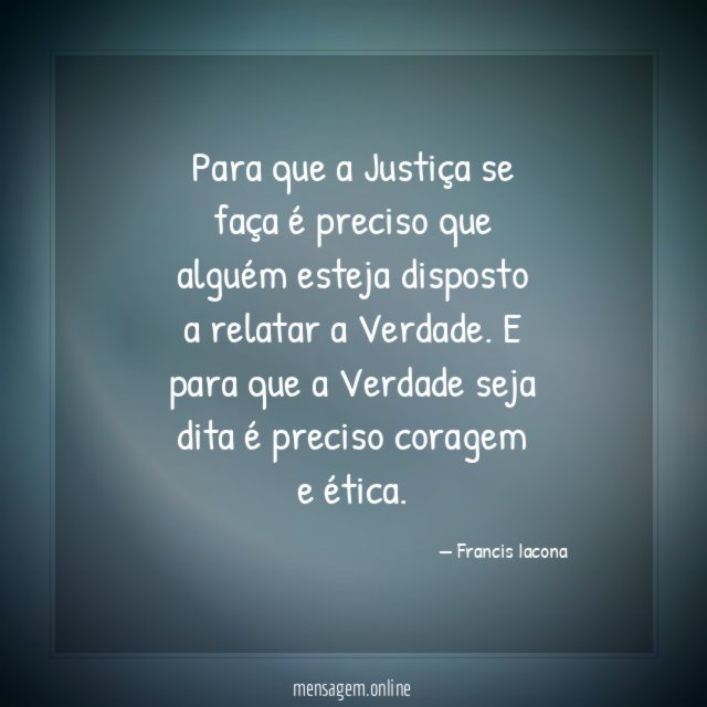 Para que a Justiça se faça é preciso