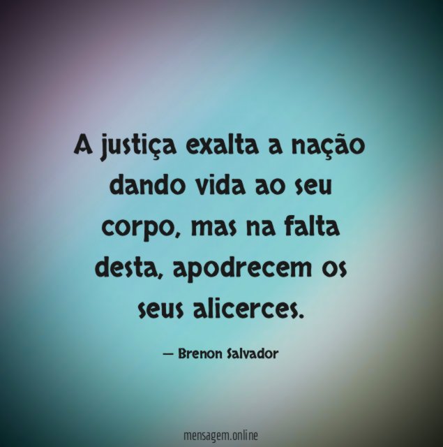 A justiça exalta a nação dando vida ao seu corpo