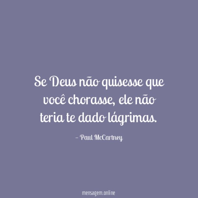 Se Deus não quisesse que você chorasse