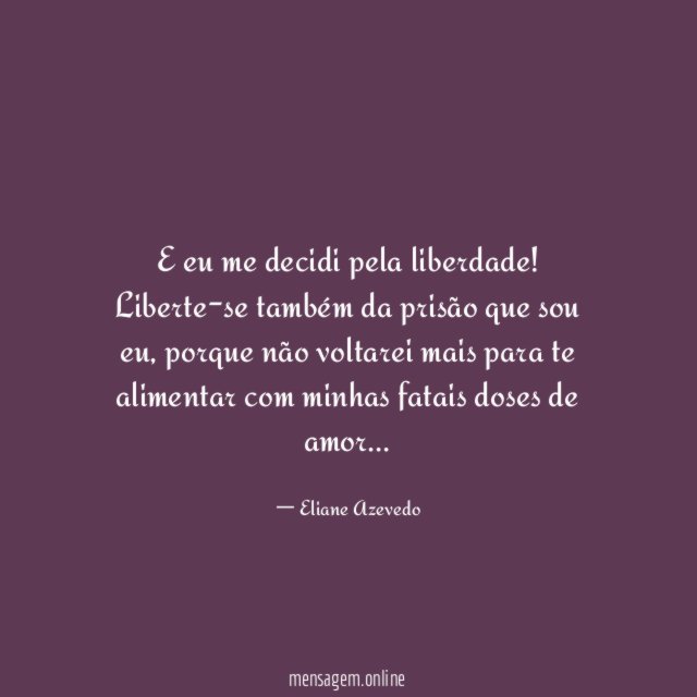 E eu me decidi pela liberdade