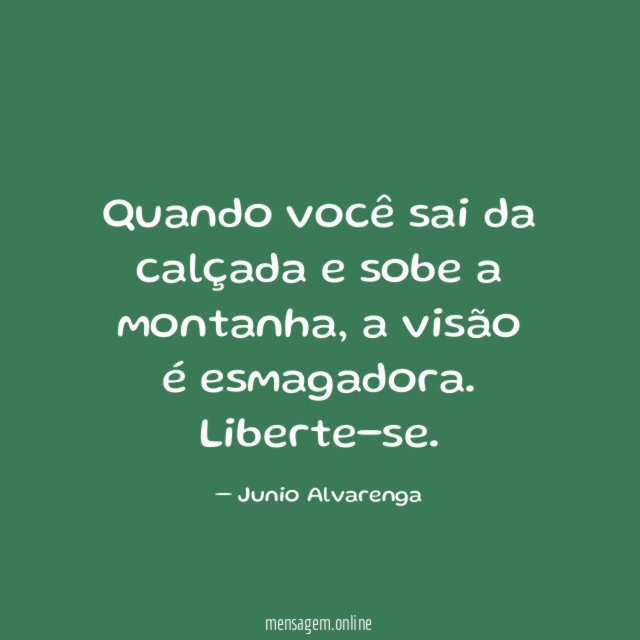Quando você sai da calçada e sobe a montanha