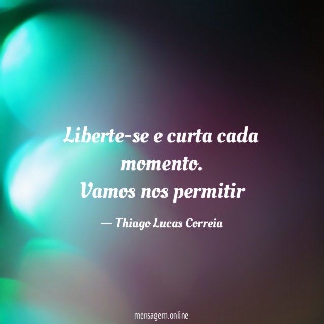 Liberte-se e curta cada momento
