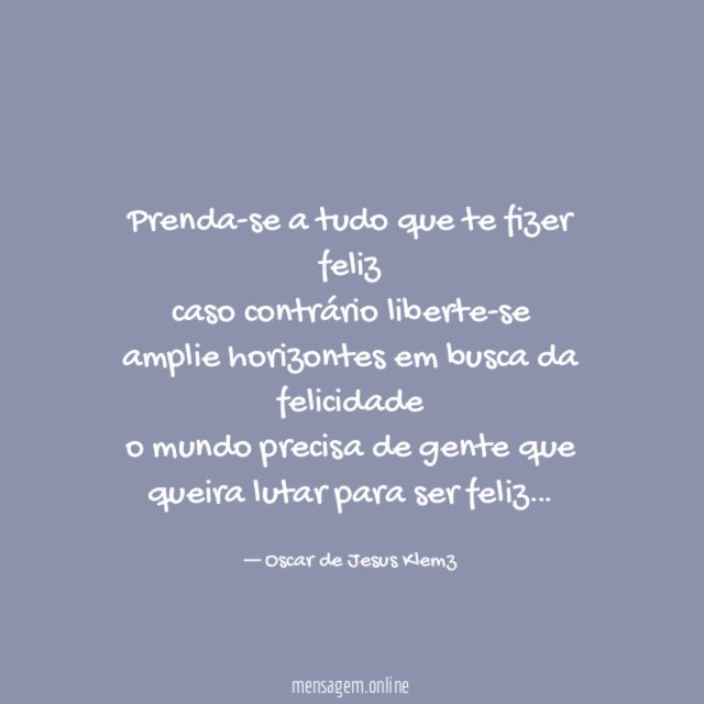 Prenda-se a tudo que te fizer feliz caso