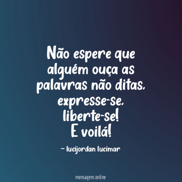 Não espere que alguém ouça as palavras não