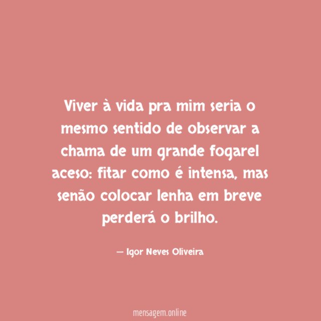 Viver à vida pra mim seria o mesmo