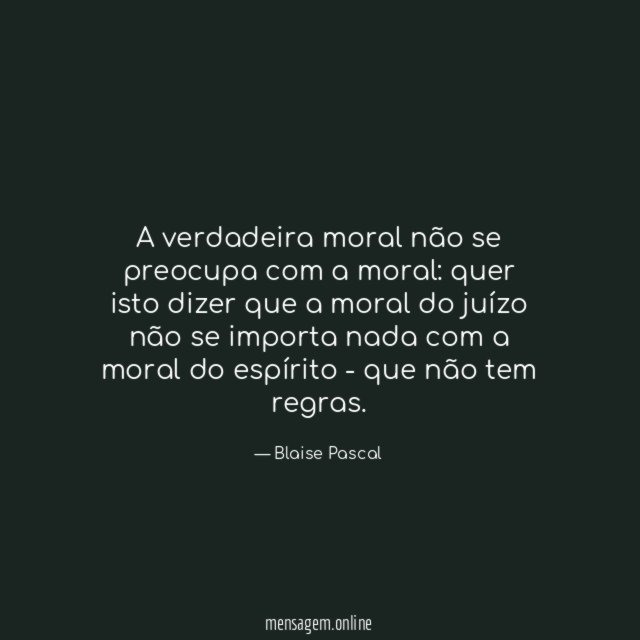 A verdadeira moral não se preocupa com a moral