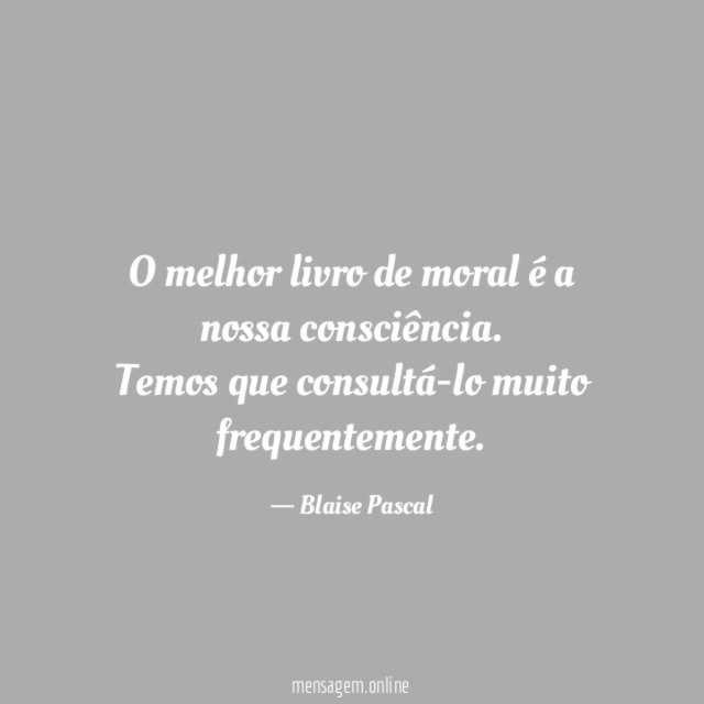 O melhor livro de moral é a nossa consciência