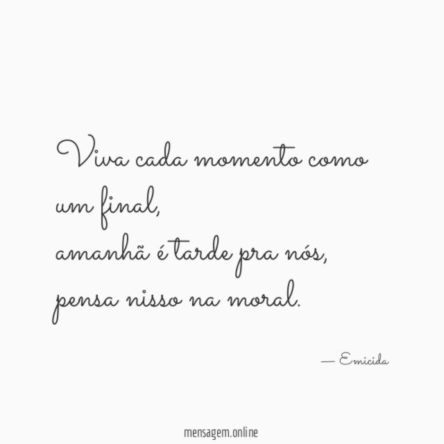 Viva cada momento como um final