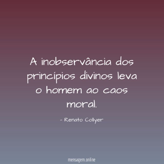 A inobservância dos princípios divinos leva o homem