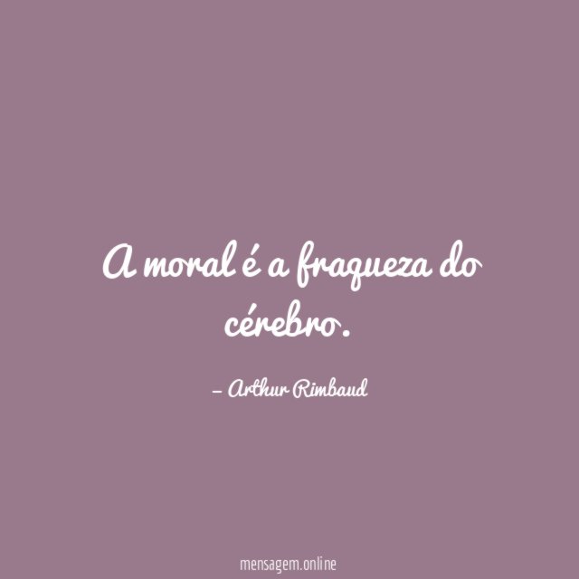 A moral é a fraqueza do cérebro