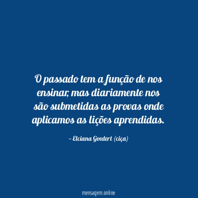O passado tem a função de nos ensinar