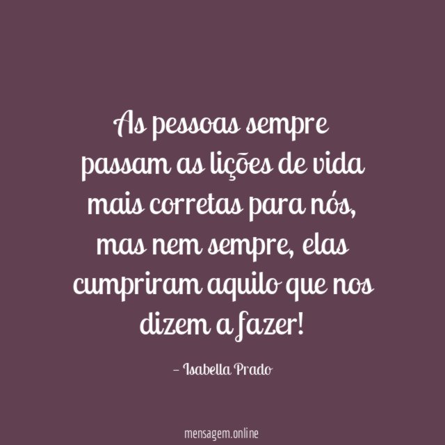 As pessoas sempre passam as lições de vida