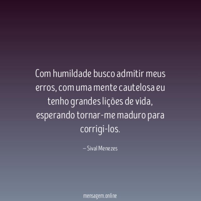 Com humildade busco admitir meus erros