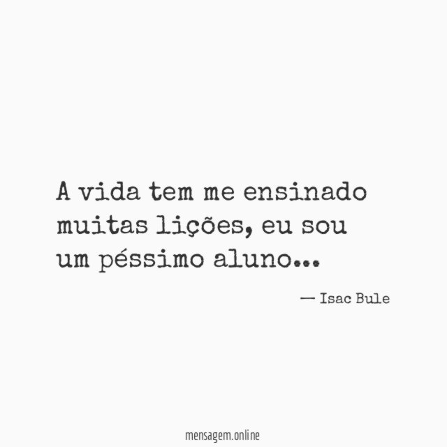 A vida tem me ensinado muitas lições