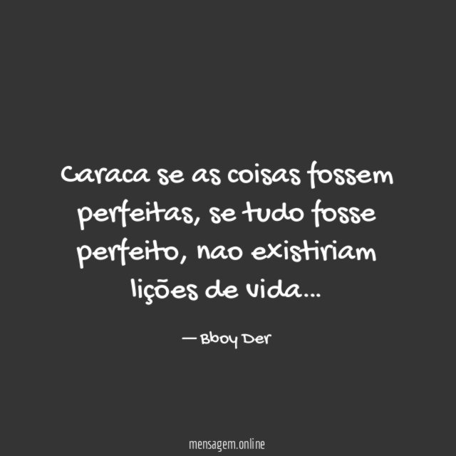 Caraca se as coisas fossem perfeitas