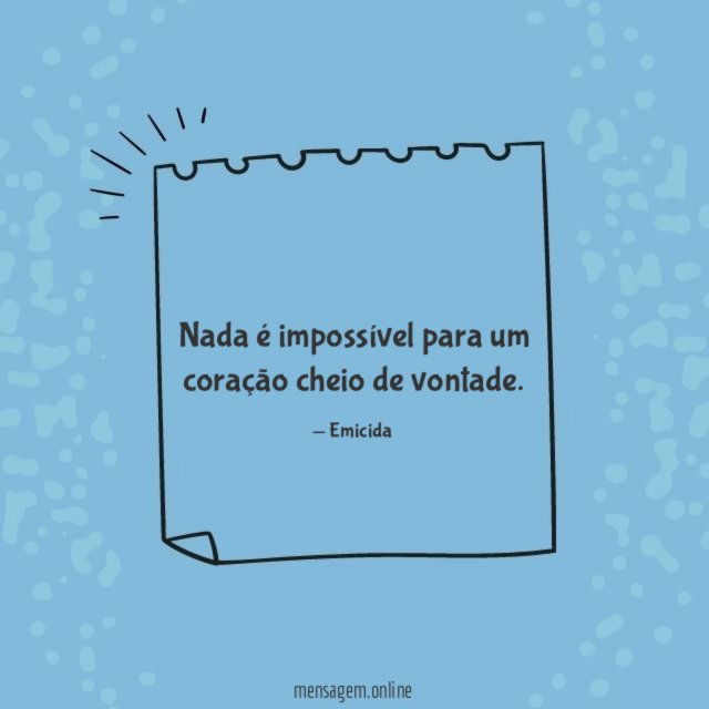 Nada é impossível para um coração cheio de vontade
