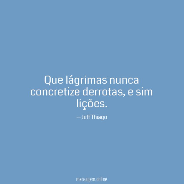 Que lágrimas nunca concretize derrotas