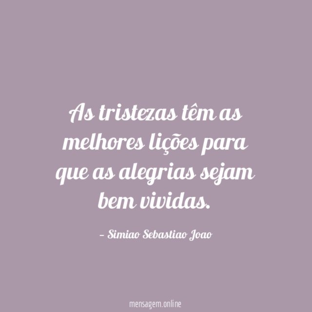 As tristezas têm as melhores lições para que