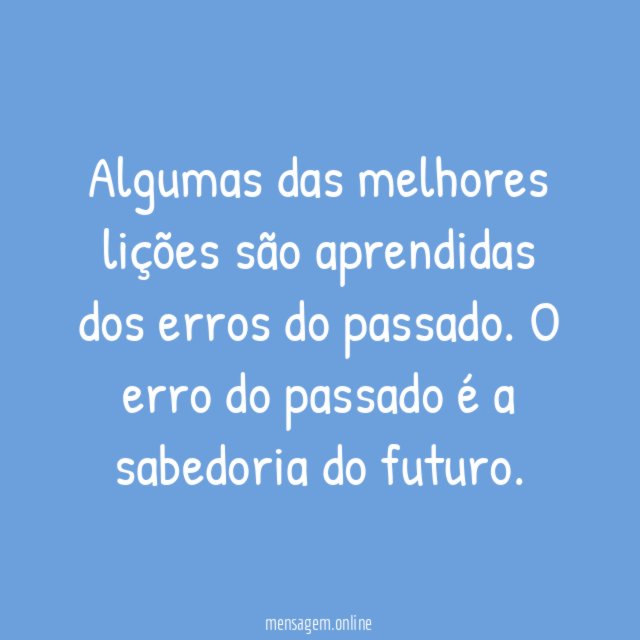Algumas das melhores lições são aprendidas dos erros do passado