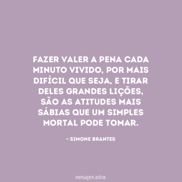 Fazer valer a pena cada minuto vivido