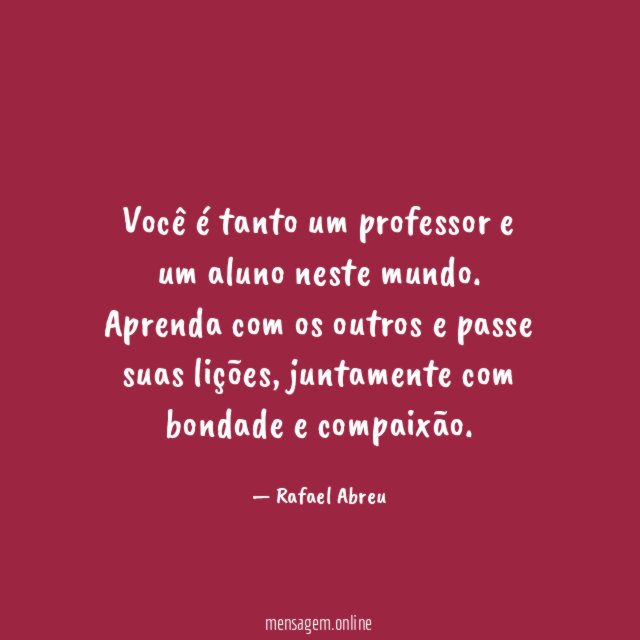 Você é tanto um professor e um aluno neste mundo