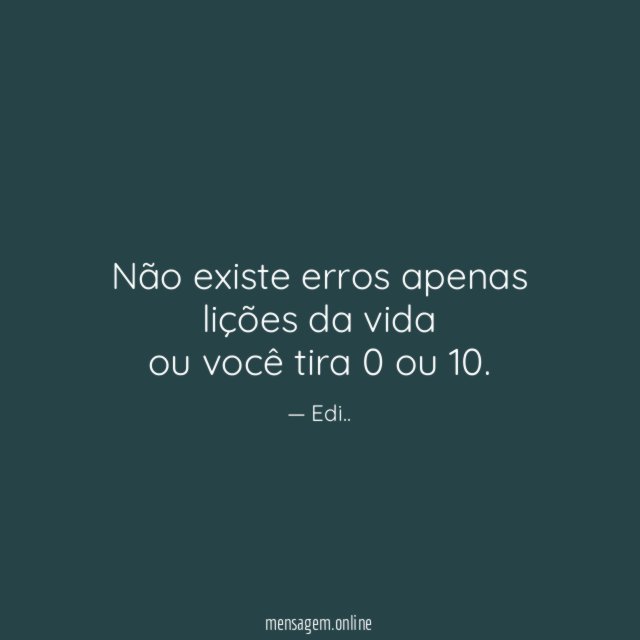 Não existe erros apenas lições da vida ou você