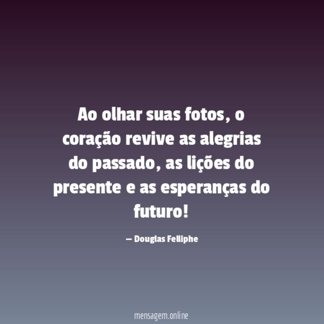 Ao olhar suas fotos