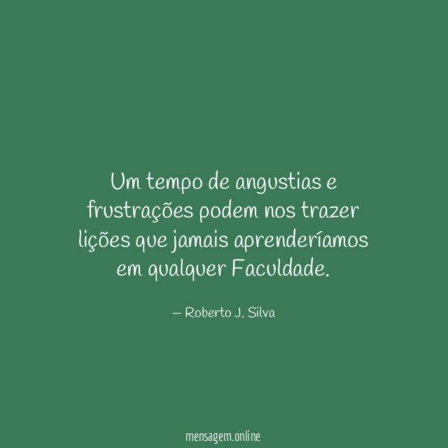 Um tempo de angustias e frustrações podem nos
