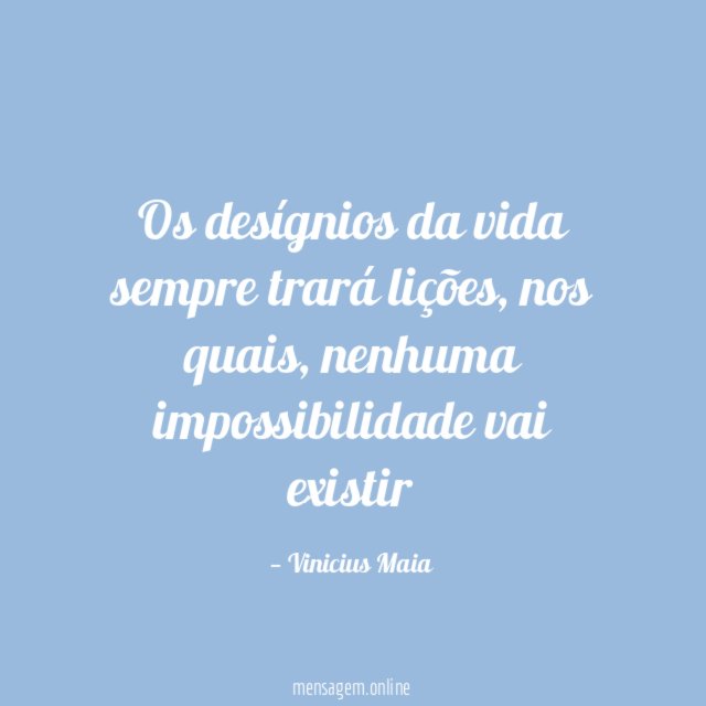 Os desígnios da vida sempre trará lições