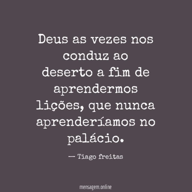 Deus as vezes nos conduz ao deserto a