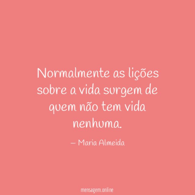 Normalmente as lições sobre a vida surgem de