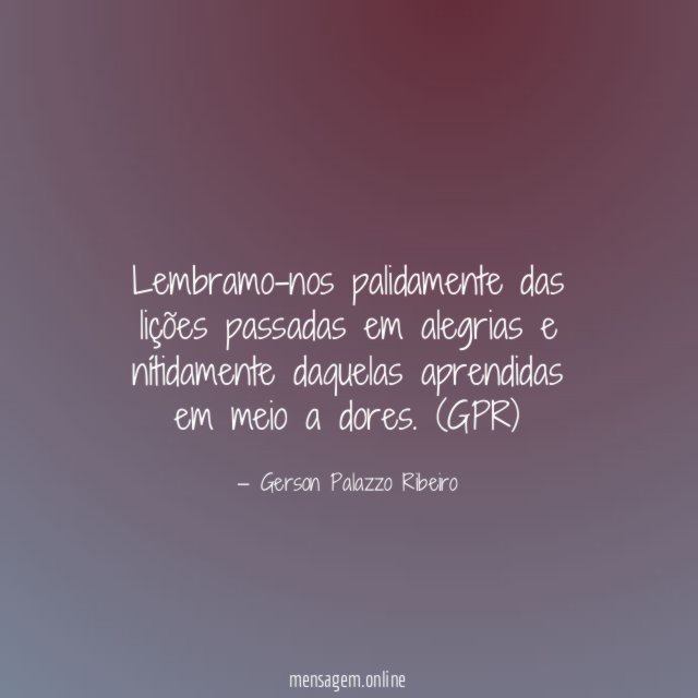 Lembramo-nos palidamente das lições passadas em alegrias