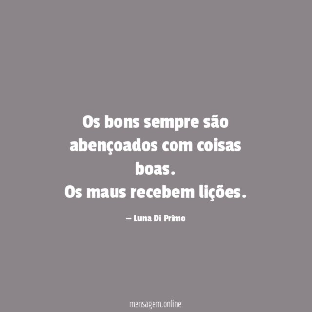 Os bons sempre são abençoados com coisas boas