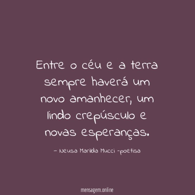Entre o céu e a terra sempre haverá um novo amanhecer