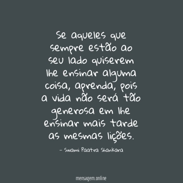 Se aqueles que sempre estão ao seu lado