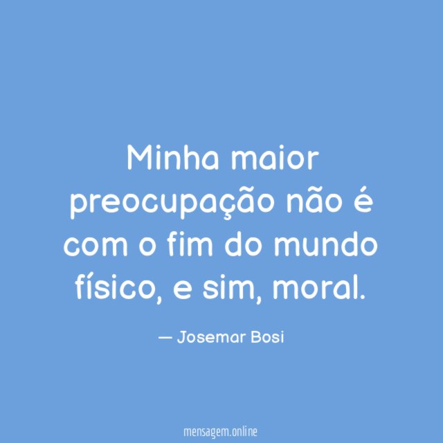 Minha maior preocupação não é com o fim