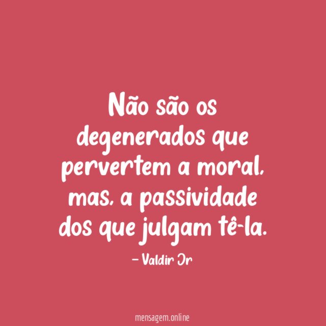 Não são os degenerados que pervertem a moral
