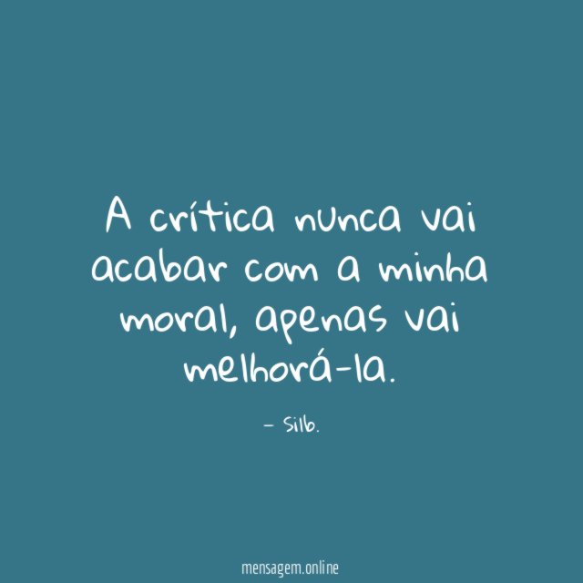 A crítica nunca vai acabar com a minha moral