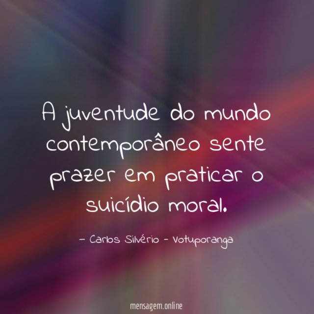 A juventude do mundo contemporâneo sente prazer em
