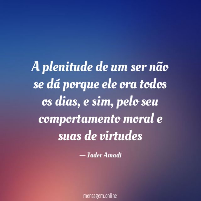 A plenitude de um ser não se dá
