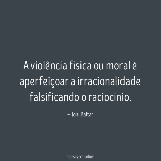 A violência física ou moral é aperfeiçoar a