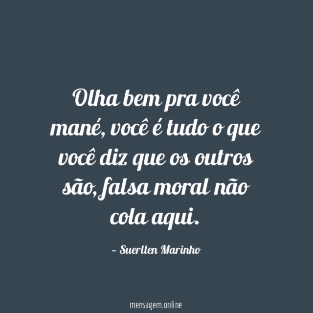 Olha bem pra você mané
