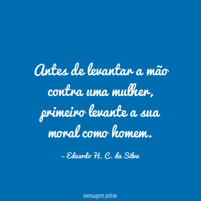Antes de levantar a mão contra uma mulher