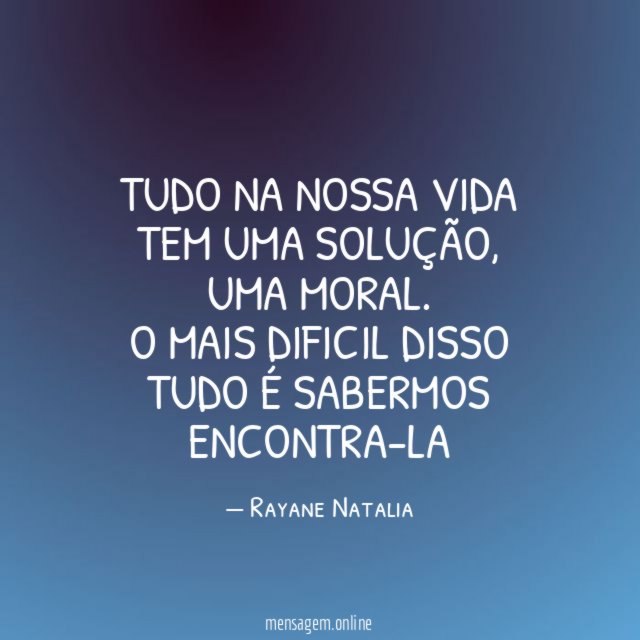 Tudo na nossa vida tem uma solução