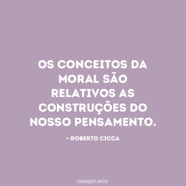 Os conceitos da moral são relativos as construções